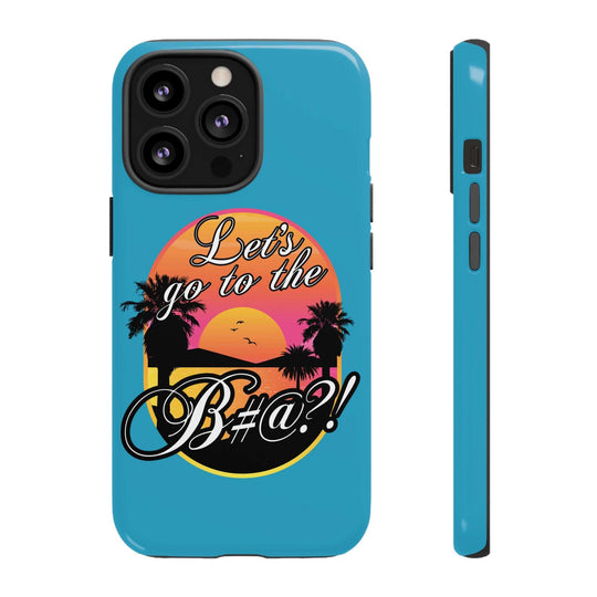 Let’s Go to the B#@! Turquoise iPhone Case | Funny Tropical Phone Cover for Summer Vibes
