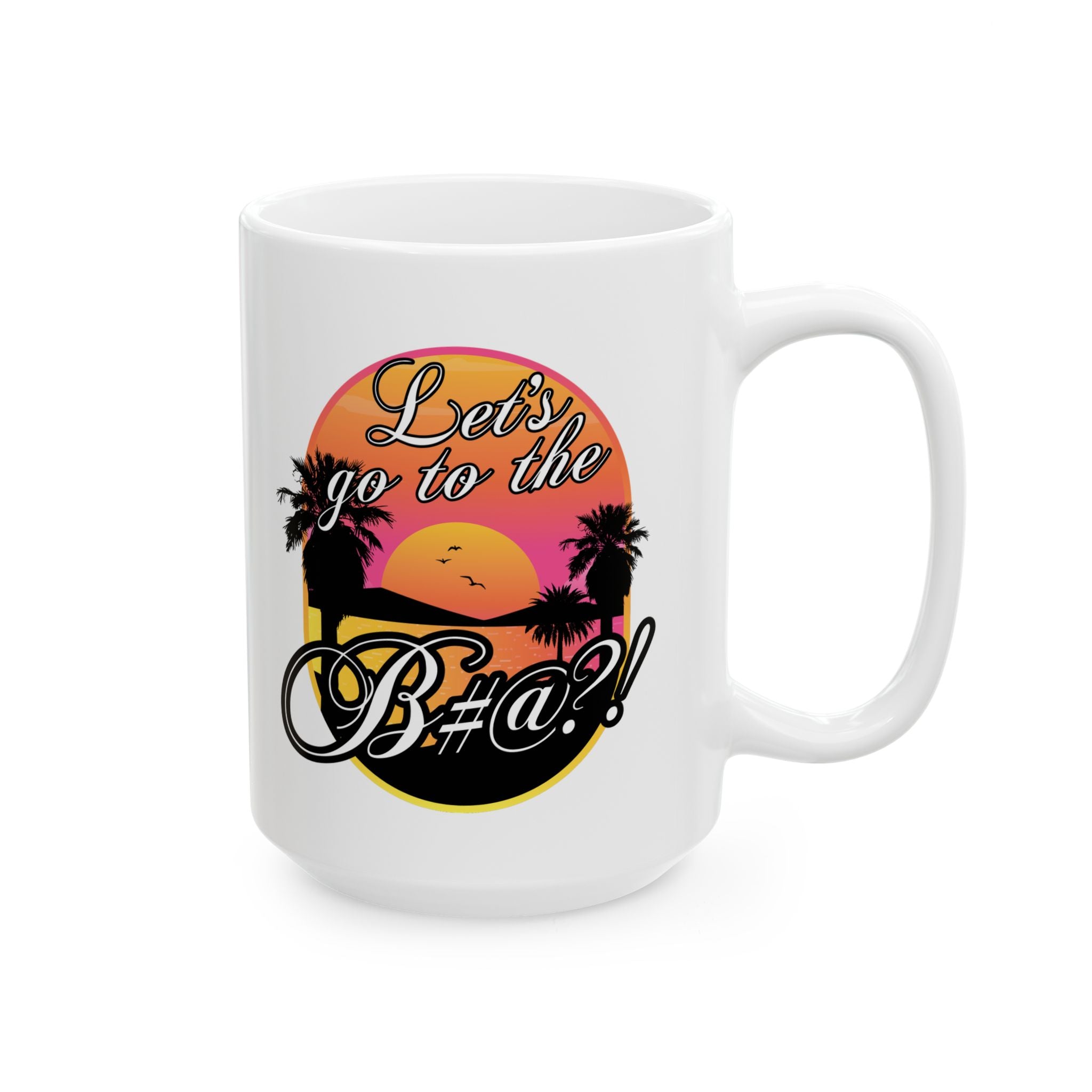 Close-up of Lets go to the bitch ceramic coffee mug with bold beach graphic