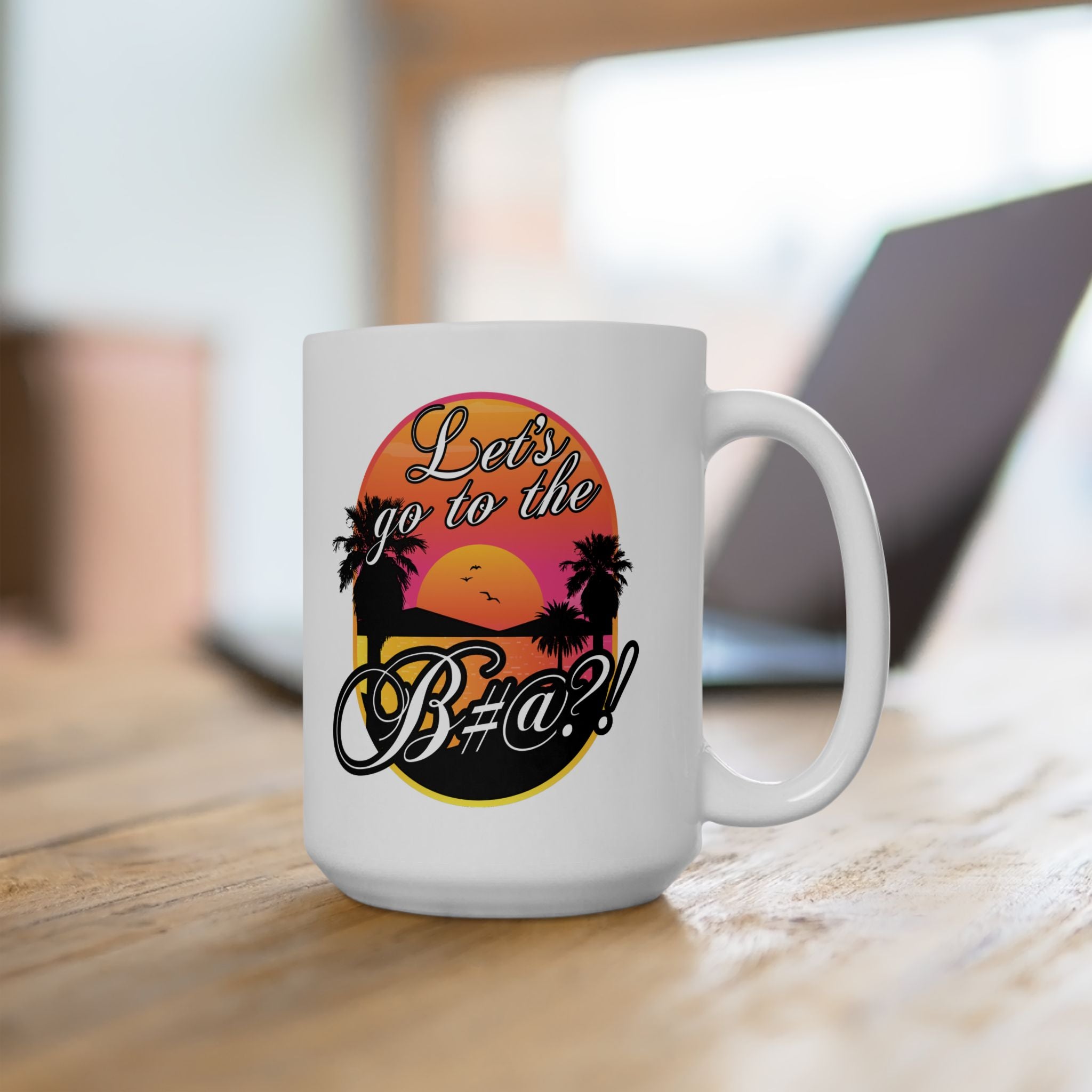 Lets go to the bitch funny white ceramic mug dishwasher safe design