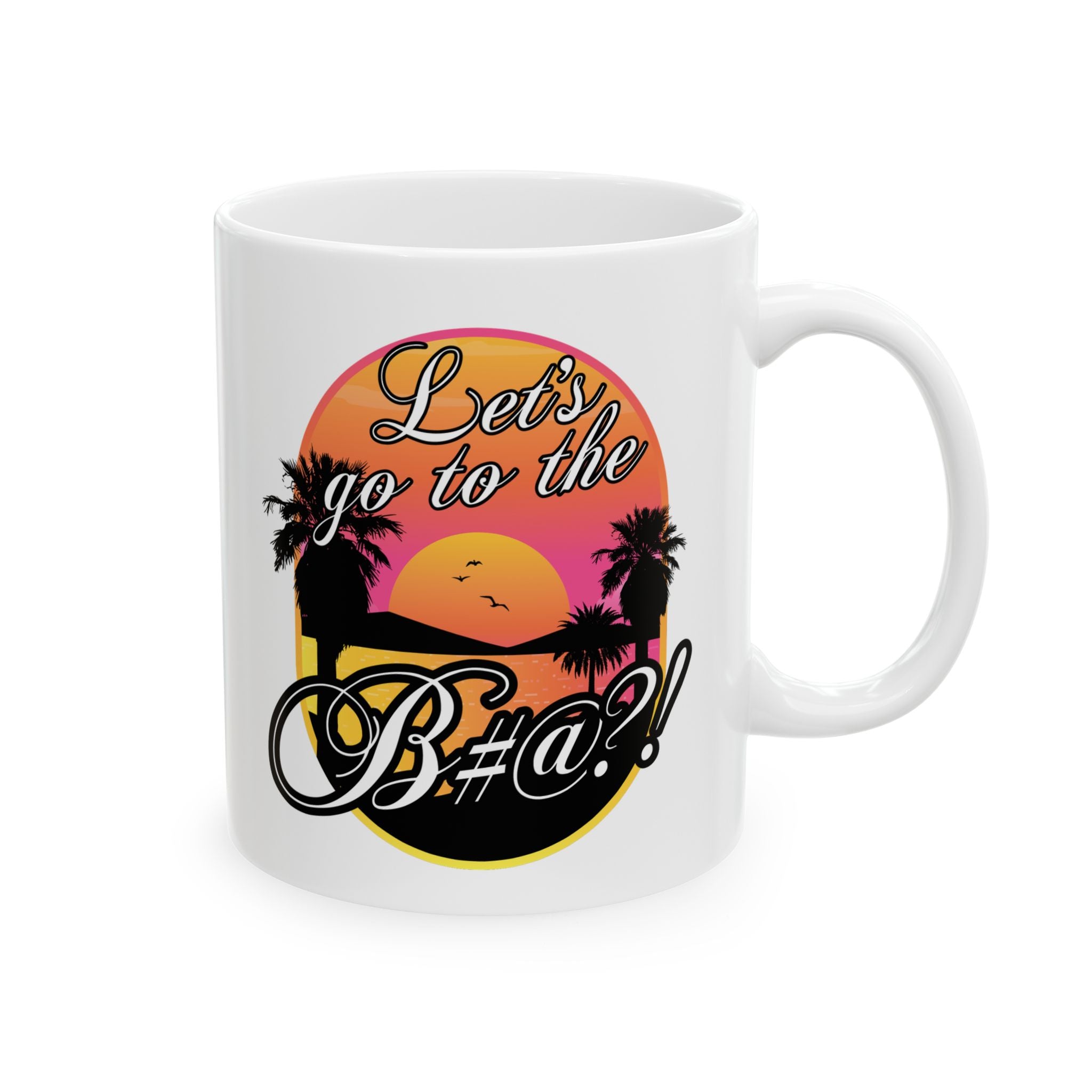 Close-up of Lets go to the bitch ceramic coffee mug with bold beach graphic