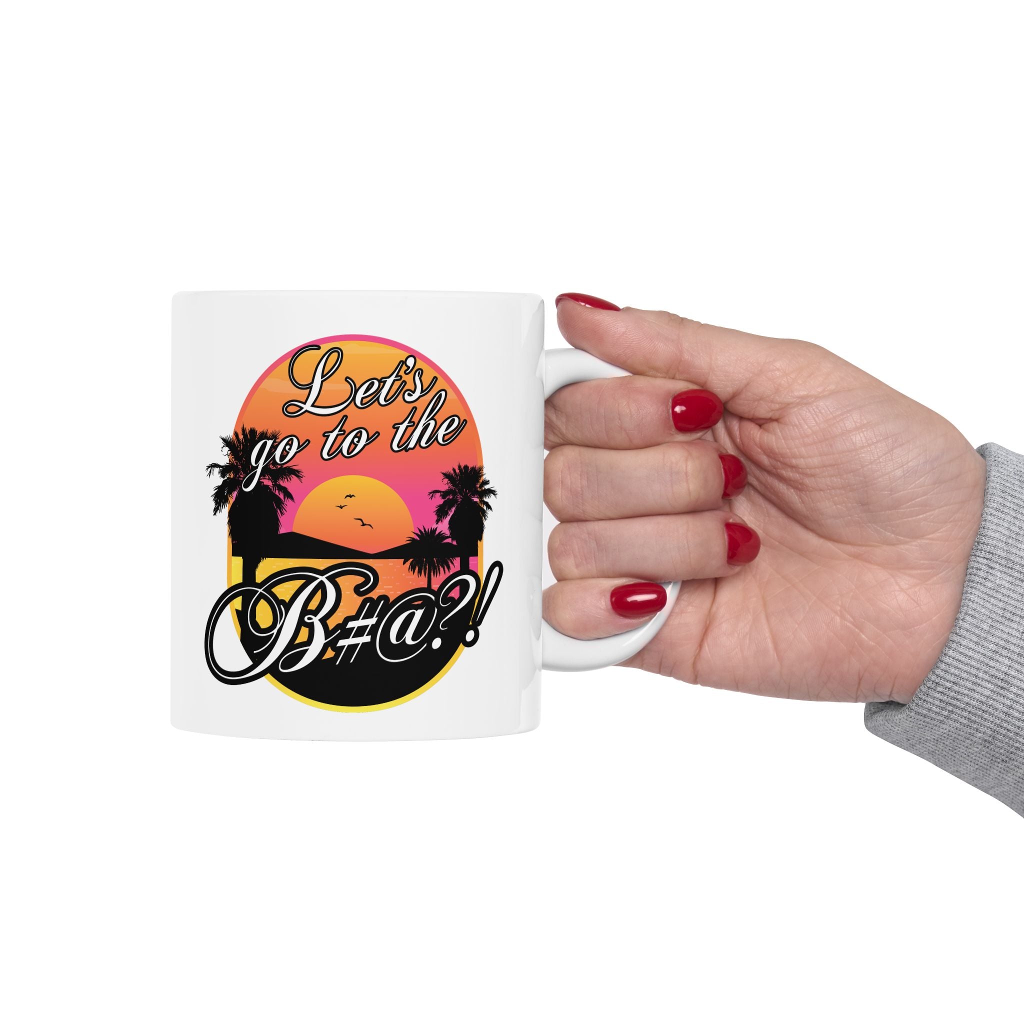 Lets go to the bitch funny white ceramic mug dishwasher safe design