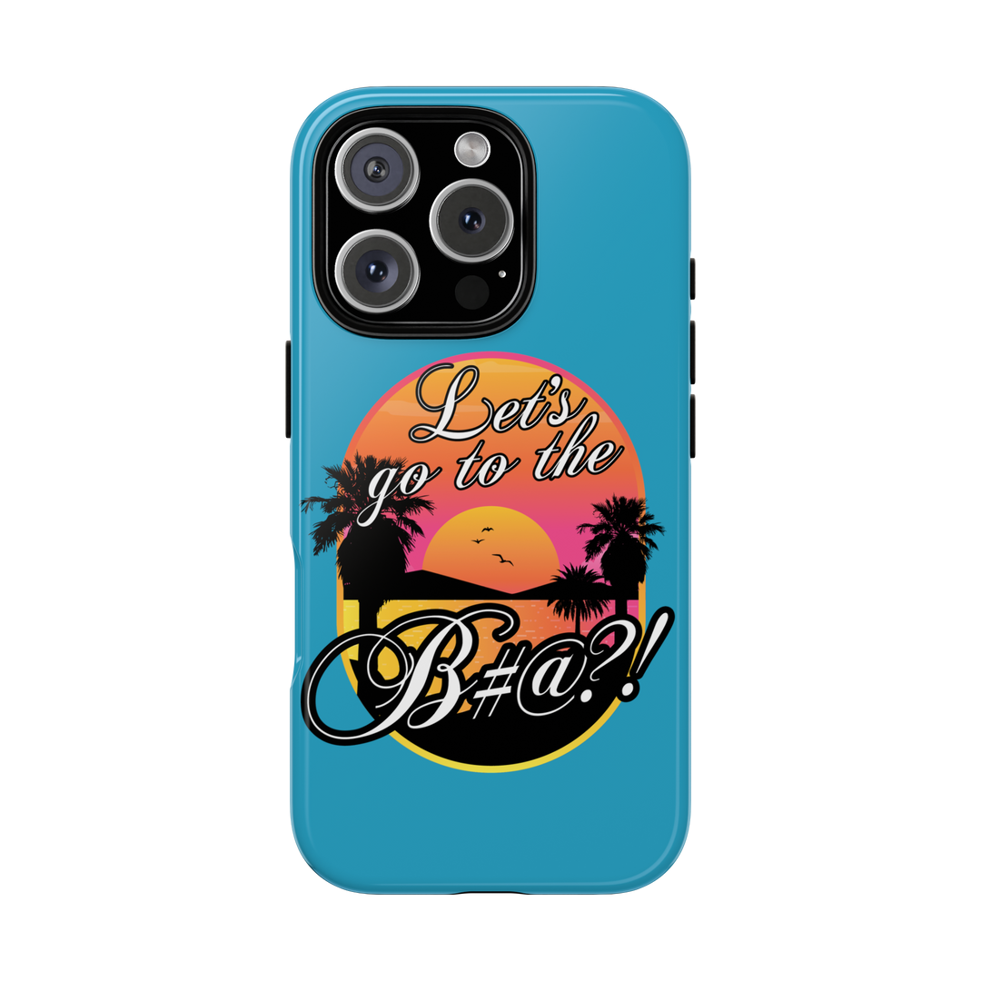 Let’s Go to the B#@! Turquoise iPhone Case | Funny Tropical Phone Cover for Summer Vibes