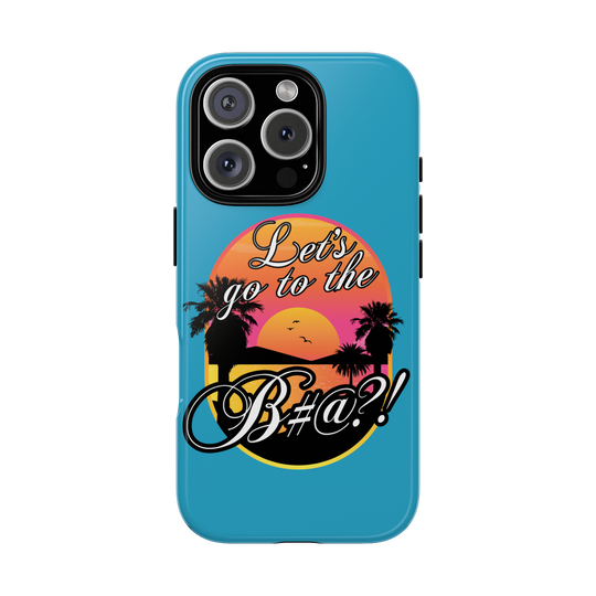 Let’s Go to the B#@! Turquoise iPhone Case | Funny Tropical Phone Cover for Summer Vibes