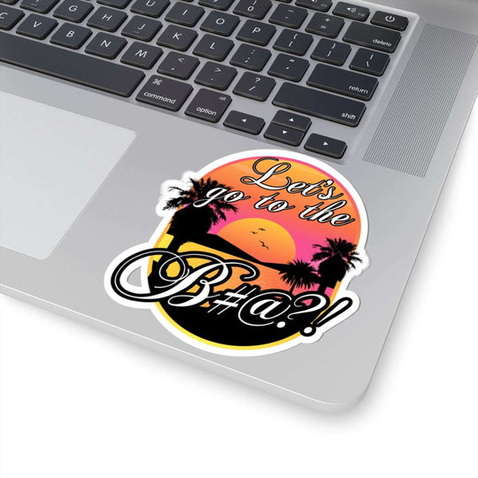 lets go to the bitch sticker design close-up in natural daylight